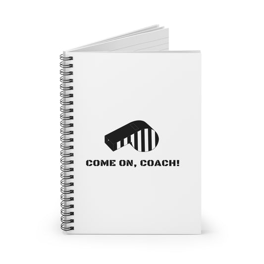 Come on, Coach! - Spiral Notebook