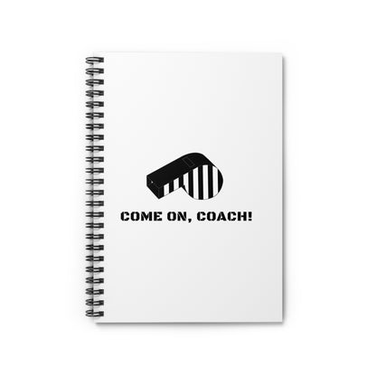 Come on, Coach! - Spiral Notebook